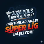 2025 YDUS Sınavı Ne Zaman? Doktorlar Arası Süper Lig Başlıyor!
