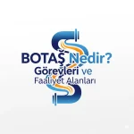 BOTAŞ Nedir? Görevleri ve Faaliyet Alanları