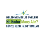 Belediye Meclis Üyeleri Ne Kadar Maaş Alır? Güncel Huzur Hakkı Tutarları