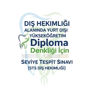Diş Hekimliği Alanında Yurt Dışı Yükseköğretim Diploma Denkliği İçin Seviye Tespit Sınavı (STS Diş Hekimliği)