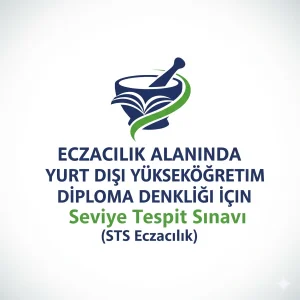 Eczacılık Alanında Yurt Dışı Yükseköğretim Diploma Denkliği İçin Seviye Tespit Sınavı (STS Eczacılık)