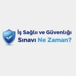 İş Sağlığı ve Güvenliği Sınavı (İSG) Ne Zaman?