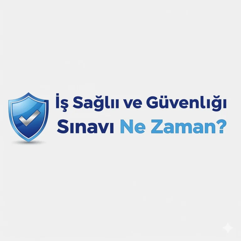 İş Sağlığı ve Güvenliği Sınavı (İSG) Ne Zaman?