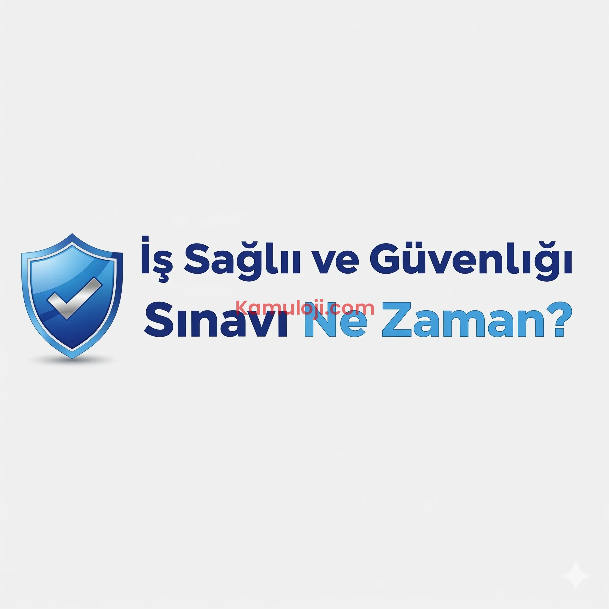 İş Sağlığı ve Güvenliği Sınavı (İSG) Ne Zaman?