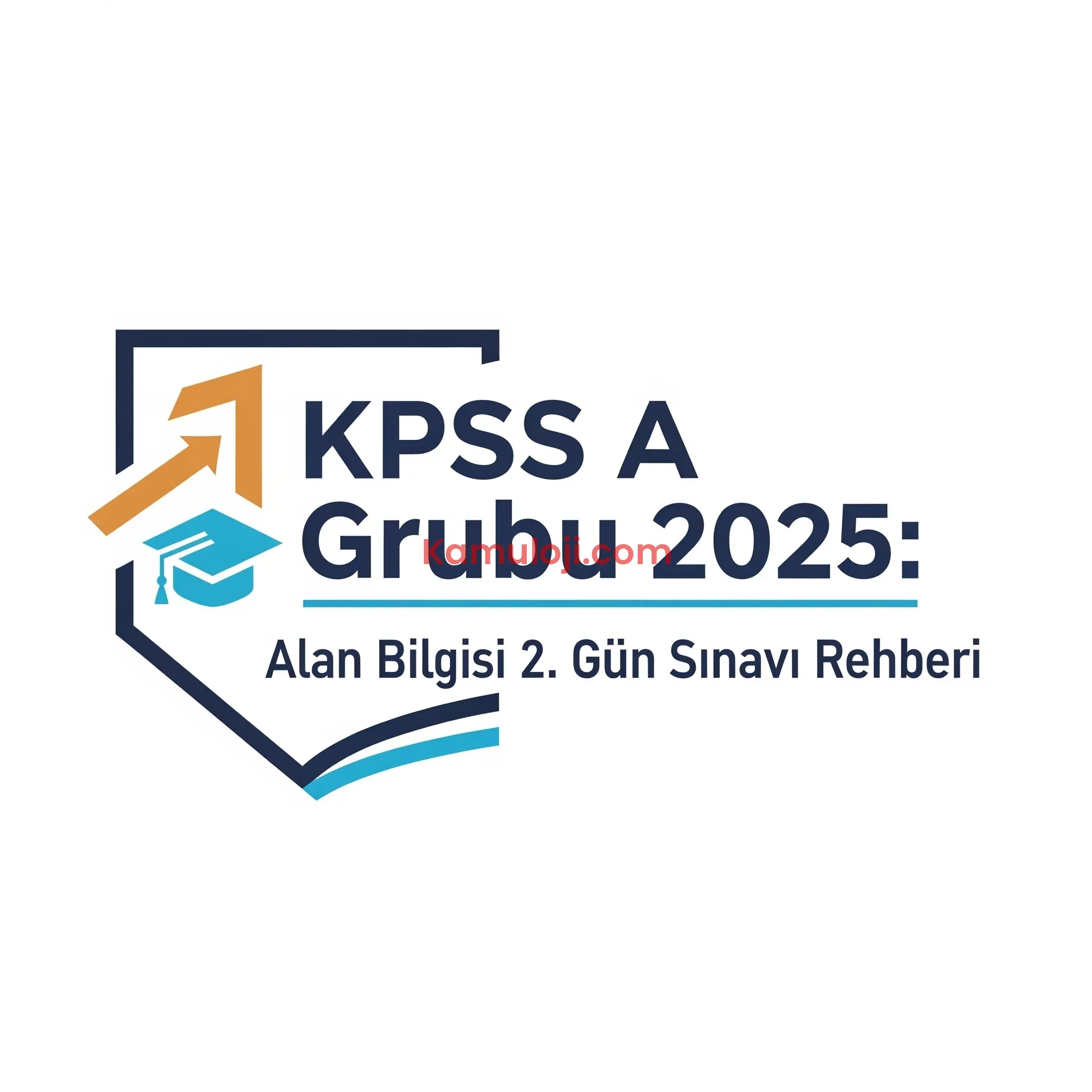 KPSS A Grubu 2025: Alan Bilgisi 2. Gün Sınavı Rehberi