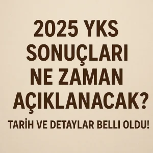 2025 YKS Sonuçları Ne Zaman Açıklanacak? Tarih ve Detaylar Belli Oldu!