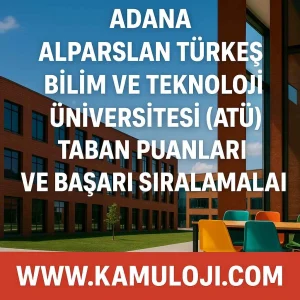 Adana Alparslan Türkeş Bilim ve Teknoloji Üniversitesi (ATÜ) Taban Puanları ve Başarı Sıralamaları