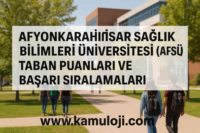 Afyonkarahisar Sağlık Bilimleri Üniversitesi (AFSÜ) Taban Puanları ve Başarı Sıralamaları