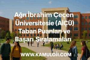 Ağrı İbrahim Çeçen Üniversitesi (AİÇÜ) Taban Puanları ve Başarı Sıralamaları