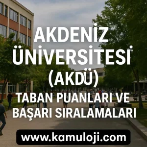 Akdeniz Üniversitesi (AKDÜ) Taban Puanları ve Başarı Sıralamaları