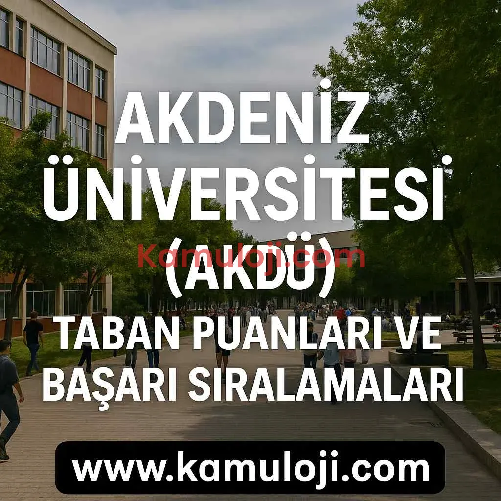 Akdeniz Üniversitesi (AKDÜ) Taban Puanları ve Başarı Sıralamaları