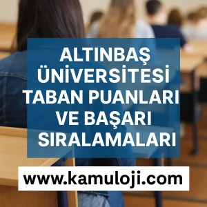 Altınbaş Üniversitesi Taban Puanları ve Başarı Sıralamaları