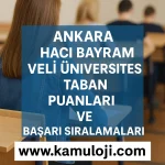 Ankara Hacı Bayram Veli Üniversitesi (AHBVÜ) Taban Puanları ve Başarı Sıralamaları