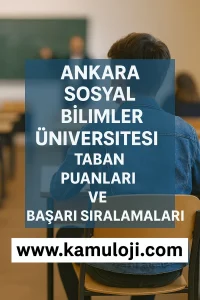 Ankara Sosyal Bilimler Üniversitesi Taban Puanları ve Başarı Sıralamaları