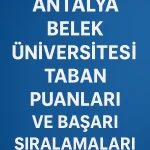 Antalya Belek Üniversitesi Taban Puanları ve Başarı Sıralamaları