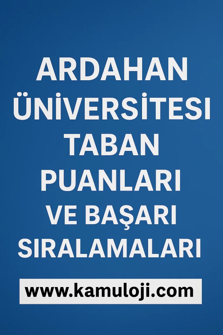 Ardahan Üniversitesi (ARÜ) Taban Puanları ve Başarı Sıralamaları