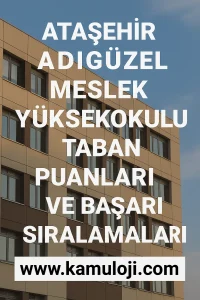 Ataşehir Adıgüzel Meslek Yüksekokul Taban Puanları ve Başarı Sıralamaları