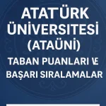 Atatürk Üniversitesi (ATAÜNİ) Taban Puanları ve Başarı Sıralamaları