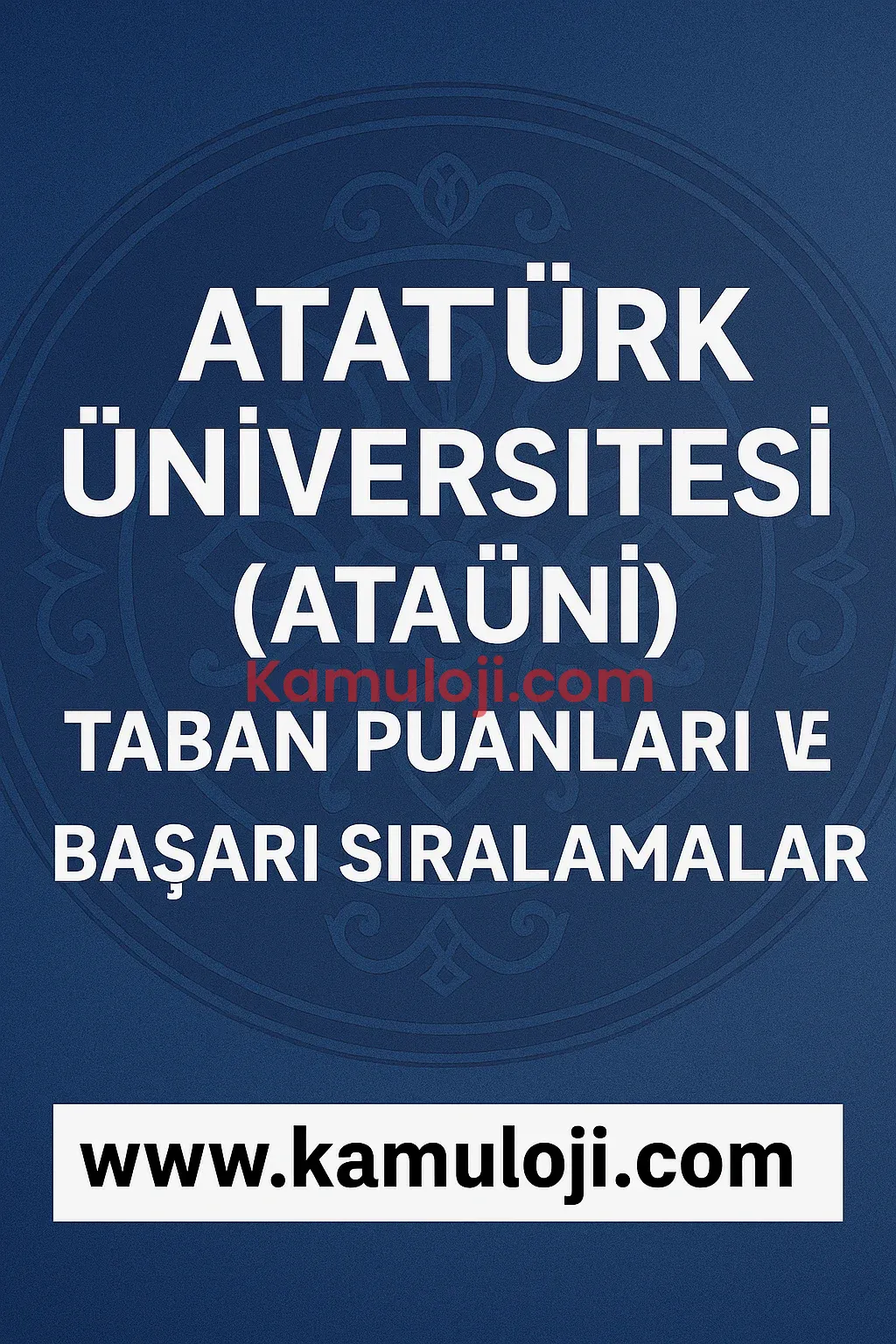 Atatürk Üniversitesi (ATAÜNİ) Taban Puanları ve Başarı Sıralamaları