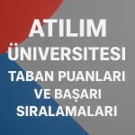 Atılım Üniversitesi Taban Puanları ve Başarı Sıralamaları