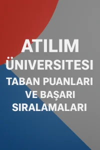 Atılım Üniversitesi Taban Puanları ve Başarı Sıralamaları