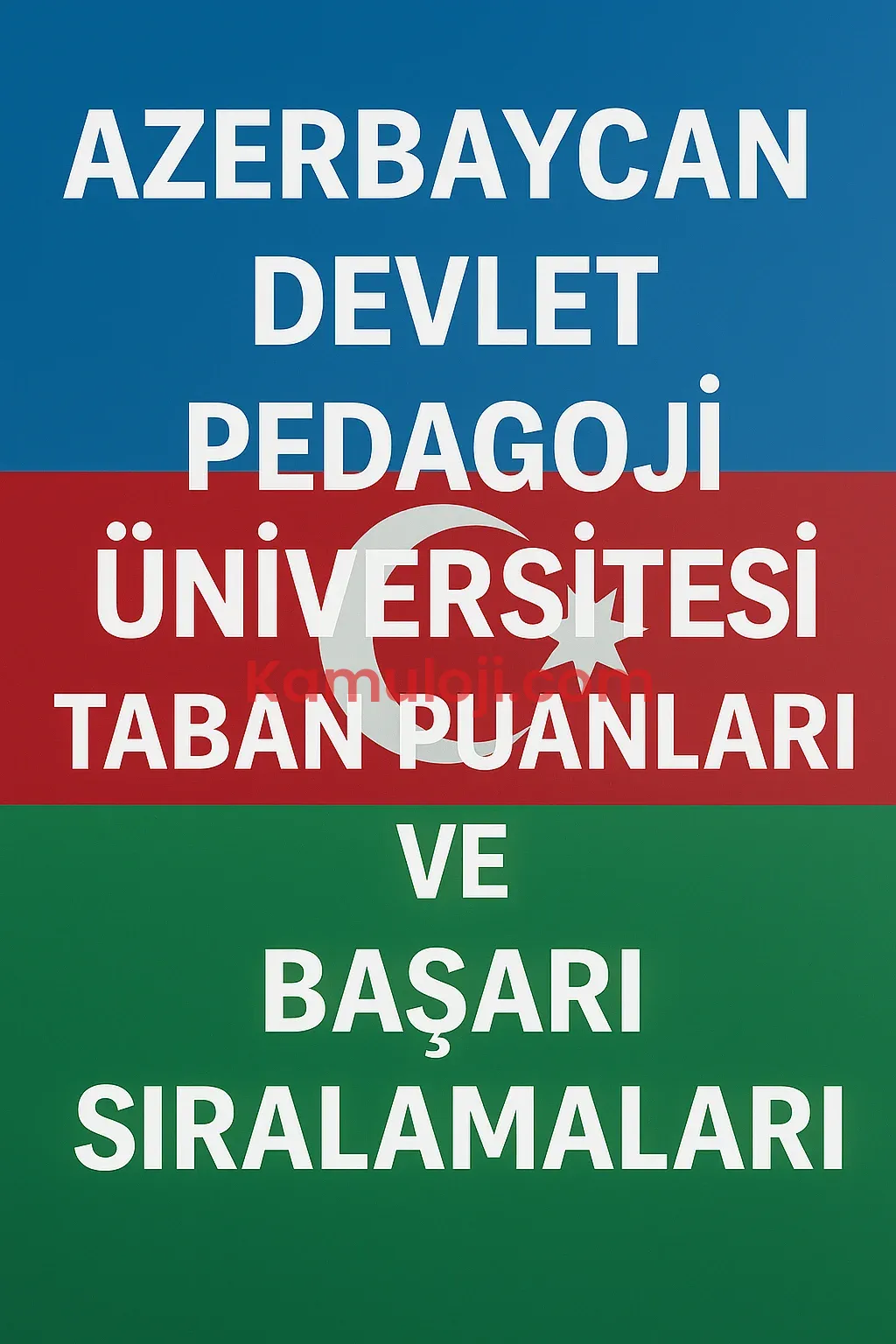 Azerbaycan Devlet Pedagoji Üniversitesi Taban Puanları ve Başarı Sıralamaları