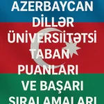 Azerbaycan Diller Üniversitesi Taban Puanları ve Başarı Sıralamaları