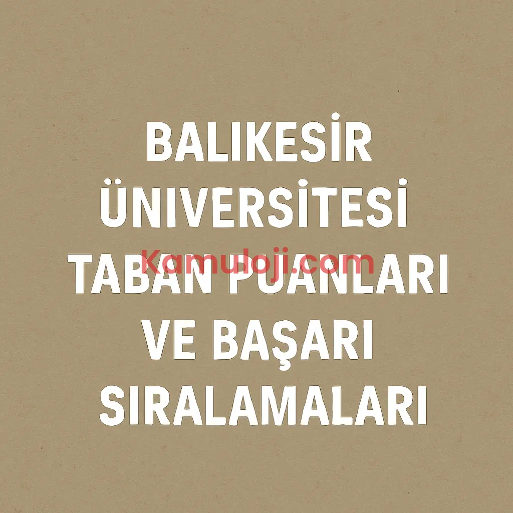 Balıkesir Üniversitesi Taban Puanları ve Başarı Sıralamaları