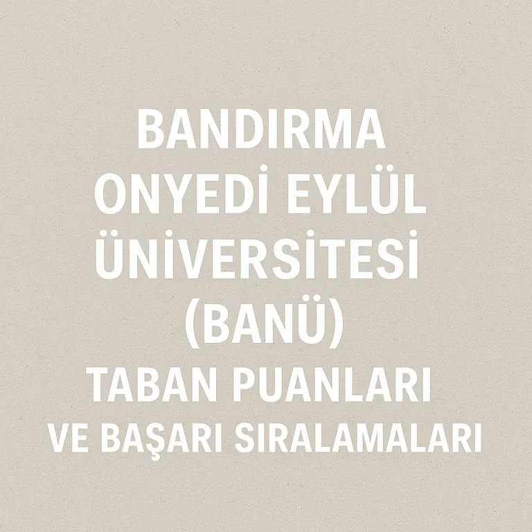 Bandırma Onyedi Eylül Üniversitesi (BANÜ) Taban Puanları ve Başarı Sıralamaları