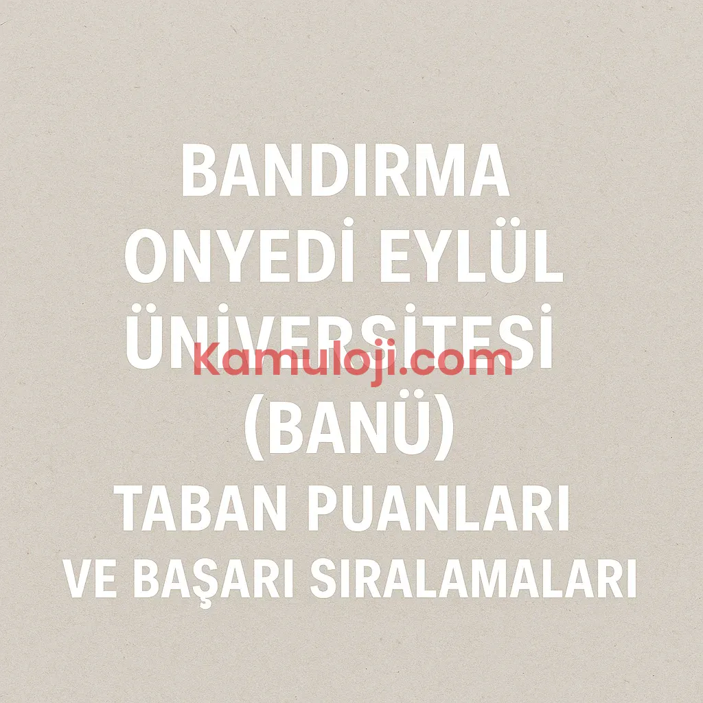 Bandırma Onyedi Eylül Üniversitesi (BANÜ) Taban Puanları ve Başarı Sıralamaları