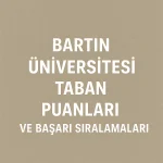 Bartın Üniversitesi Taban Puanları ve Başarı Sıralamaları