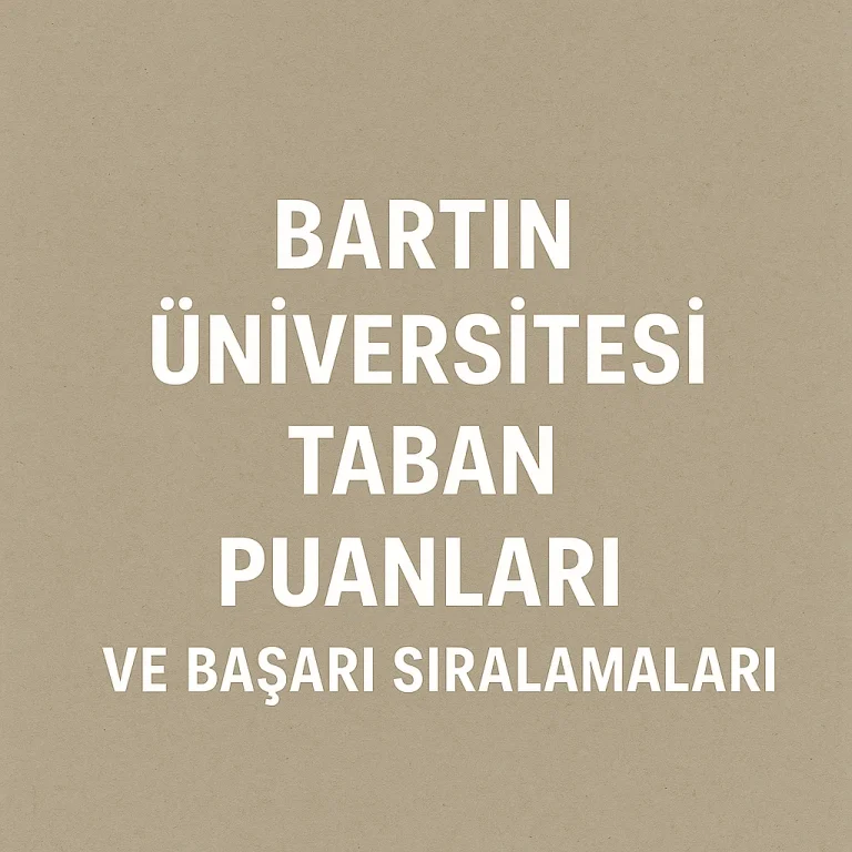 Bartın Üniversitesi Taban Puanları ve Başarı Sıralamaları