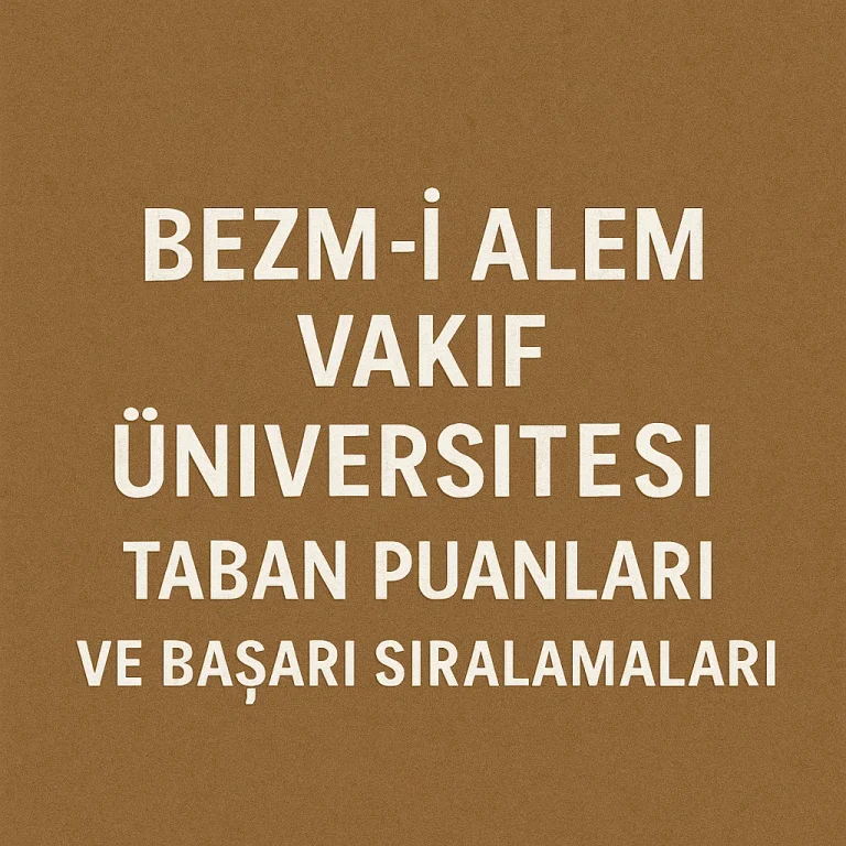 Bezm-İ Alem Vakıf Üniversitesi Taban Puanları ve Başarı Sıralamaları