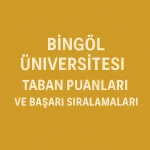 Bingöl Üniversitesi (BÜ) Taban Puanları ve Başarı Sıralamaları