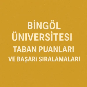Bingöl Üniversitesi (BÜ) Taban Puanları ve Başarı Sıralamaları