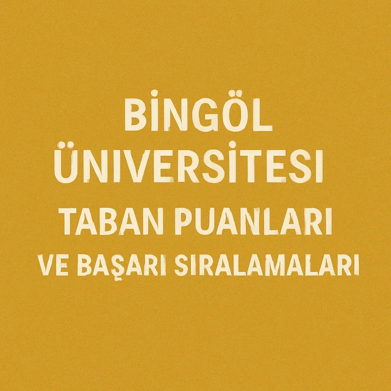 Bingöl Üniversitesi (BÜ) Taban Puanları ve Başarı Sıralamaları