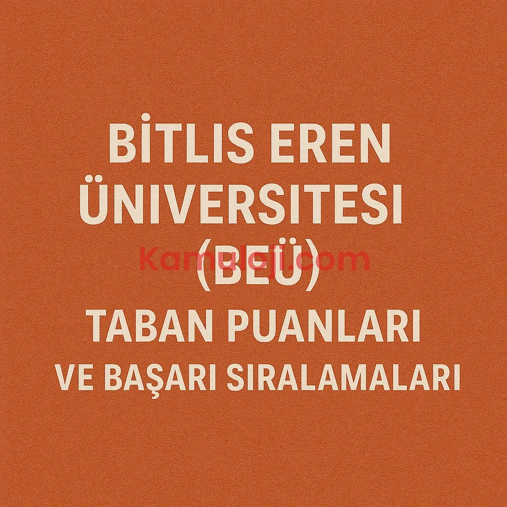 Bitlis Eren Üniversitesi (BEÜ) Taban Puanları ve Başarı Sıralamaları