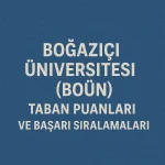 Boğaziçi Üniversitesi (BOÜN) Taban Puanları ve Başarı Sıralamaları