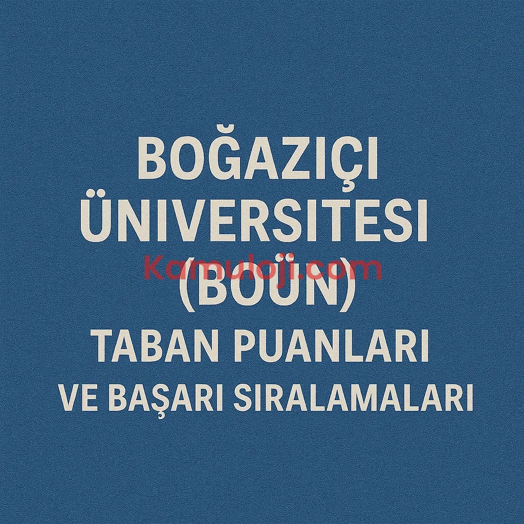 Boğaziçi Üniversitesi (BOÜN) Taban Puanları ve Başarı Sıralamaları