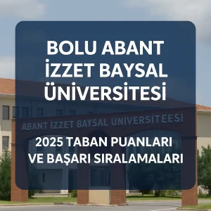 Bolu Abant İzzet Baysal Üniversitesi (AİBÜ) Taban Puanları ve Başarı Sıralamaları