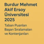 Burdur Mehmet Akif Ersoy Üniversitesi (MAKÜ) Taban Puanları ve Başarı Sıralamaları
