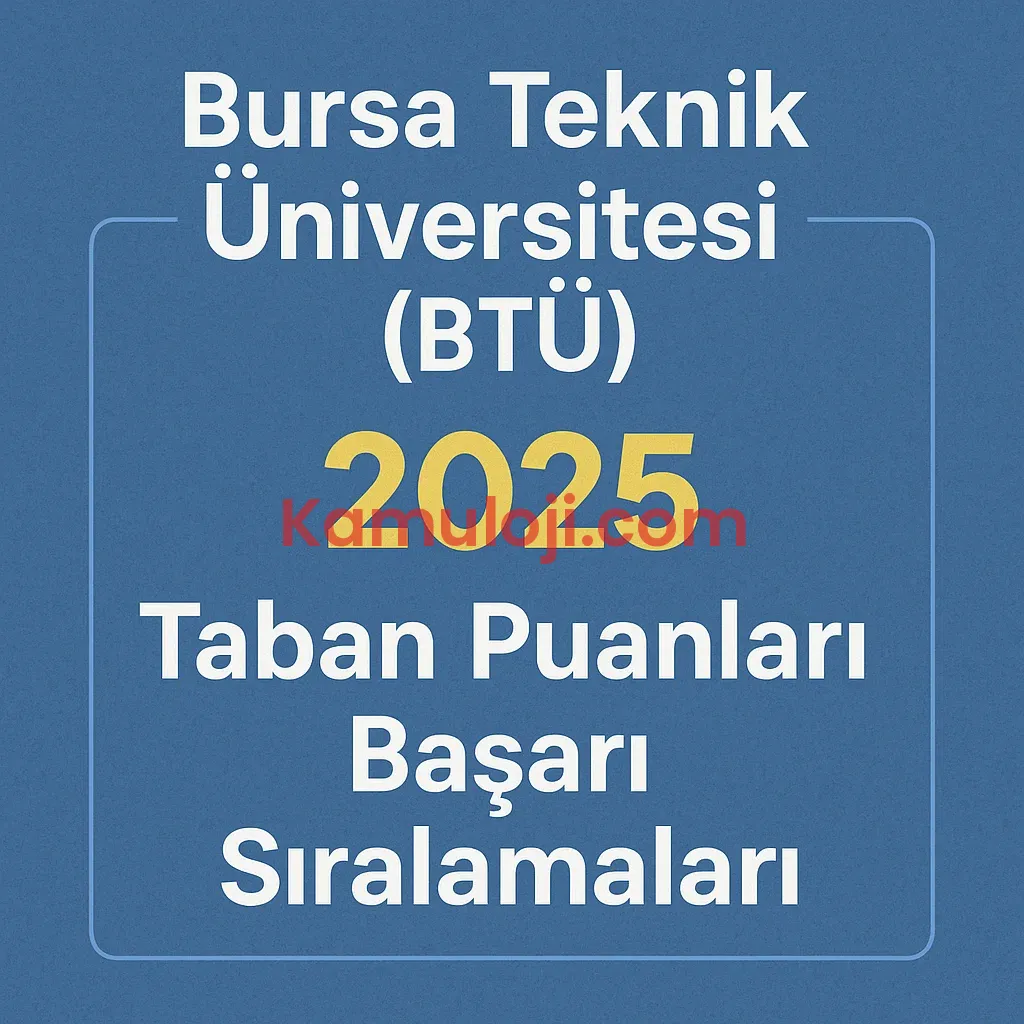 Bursa Teknik Üniversitesi (BTÜ) Taban Puanları ve Başarı Sıralamaları