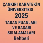 Çankırı Karatekin Üniversitesi (ÇAKÜ) Taban Puanları ve Başarı Sıralamaları