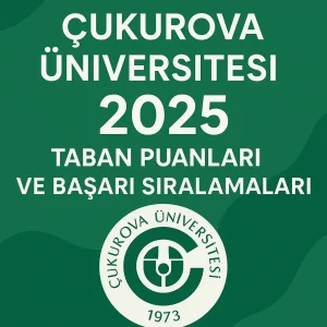 Çukurova Üniversitesi (ÇÜ) Taban Puanları ve Başarı Sıralamaları