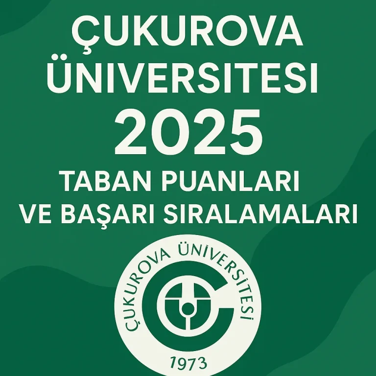 Çukurova Üniversitesi (ÇÜ) Taban Puanları ve Başarı Sıralamaları