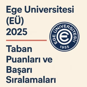 Ege Üniversitesi (EÜ) Taban Puanları ve Başarı Sıralamaları