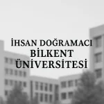 İhsan Doğramacı Bilkent Üniversitesi Taban Puanları ve Başarı Sıralamaları
