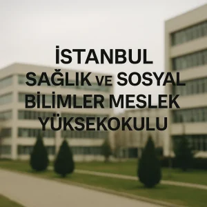 İstanbul Sağlık ve Sosyal Bilimler Meslek Yüksekokul Taban Puanları ve Başarı Sıralamaları