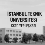 İstanbul Teknik Üniversitesi İTÜ-KKTC Eğitim Araştırma Yerleşkesi Taban Puanları ve Başarı Sıralamaları