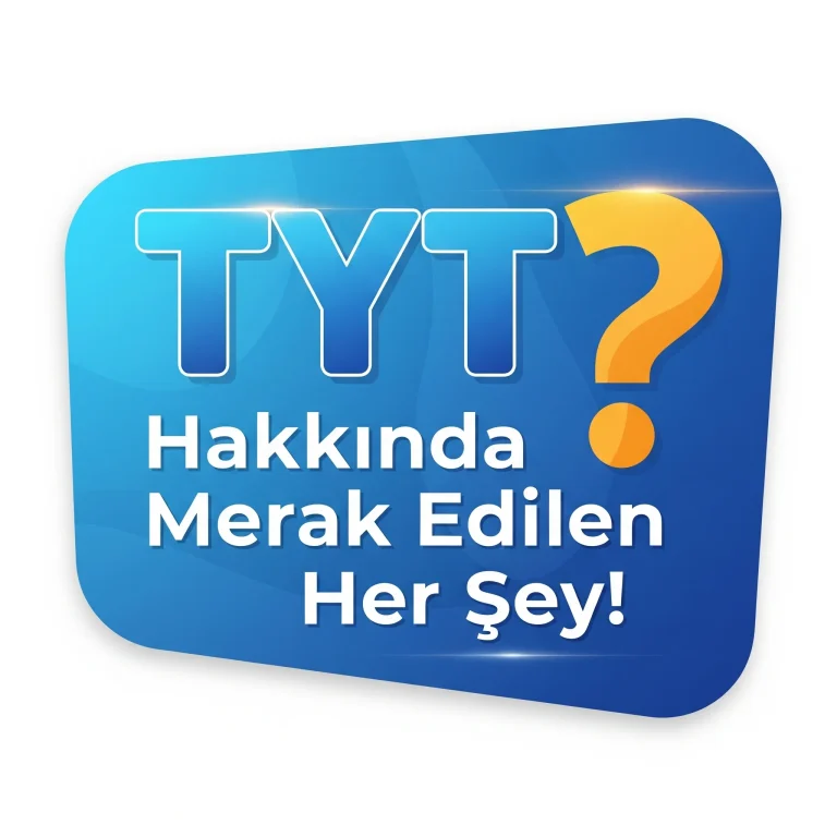 TYT Hakkında Merak Edilen Her Şey!